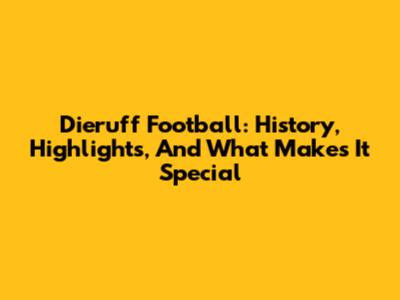 Dieruff Football: History, Highlights, And What Makes It Special