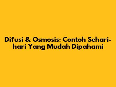 Difusi & Osmosis: Contoh Sehari-hari Yang Mudah Dipahami