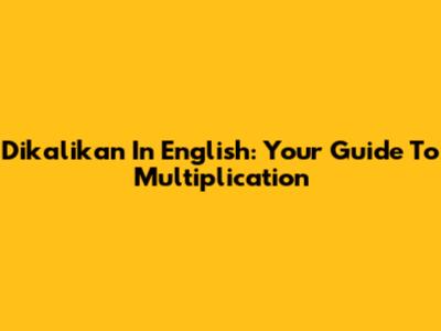 Dikalikan In English: Your Guide To Multiplication