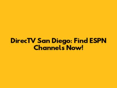DirecTV San Diego: Find ESPN Channels Now!
