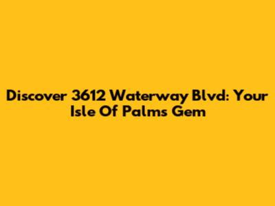Discover 3612 Waterway Blvd: Your Isle Of Palms Gem