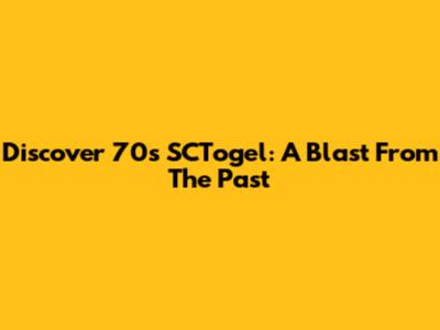 Discover 70s SCTogel: A Blast From The Past