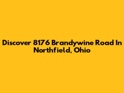 Discover 8176 Brandywine Road In Northfield, Ohio