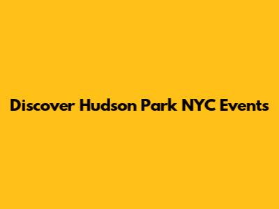 Discover Hudson Park NYC Events