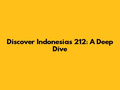 Discover Indonesia's 212: A Deep Dive