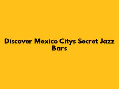 Discover Mexico City's Secret Jazz Bars