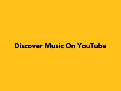 Discover Music On YouTube