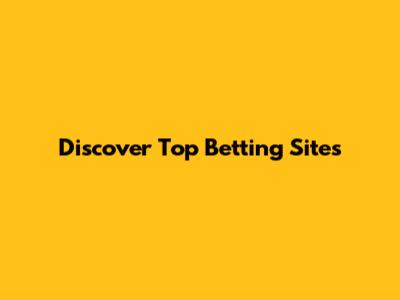 Discover Top Betting Sites