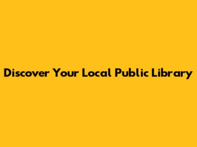 Discover Your Local Public Library