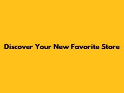 Discover Your New Favorite Store