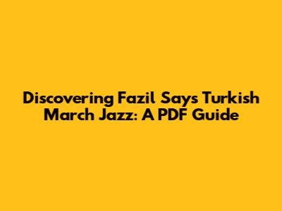 Discovering Fazil Say's Turkish March Jazz: A PDF Guide