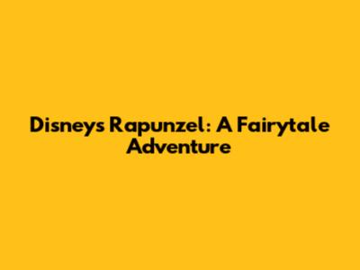 Disney's Rapunzel: A Fairytale Adventure