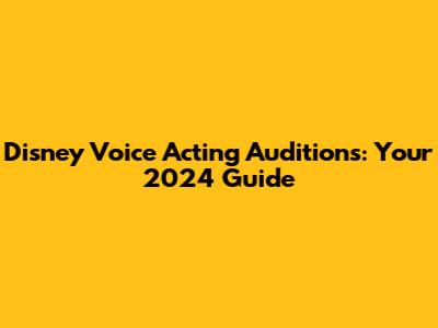 Disney Voice Acting Auditions: Your 2024 Guide