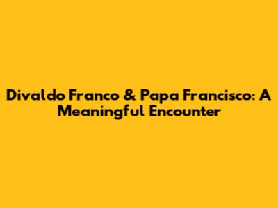 Divaldo Franco & Papa Francisco: A Meaningful Encounter