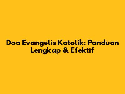 Doa Evangelis Katolik: Panduan Lengkap & Efektif