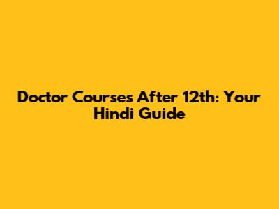 Doctor Courses After 12th: Your Hindi Guide