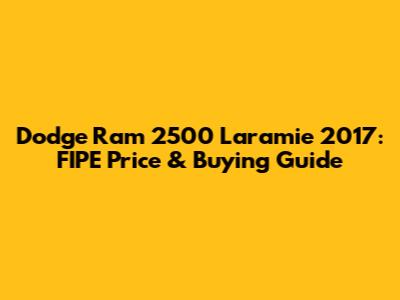 Dodge Ram 2500 Laramie 2017: FIPE Price & Buying Guide