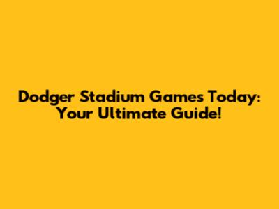 Dodger Stadium Games Today: Your Ultimate Guide!