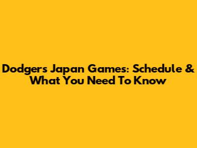 Dodgers' Japan Games: Schedule & What You Need To Know