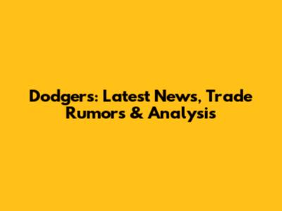 Dodgers: Latest News, Trade Rumors & Analysis
