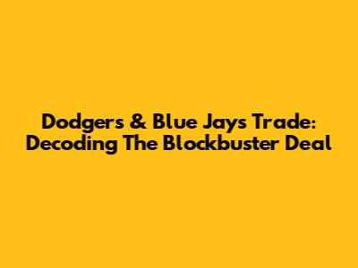 Dodgers & Blue Jays Trade: Decoding The Blockbuster Deal