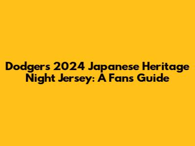 Dodgers 2024 Japanese Heritage Night Jersey: A Fan's Guide