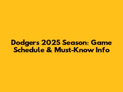 Dodgers 2025 Season: Game Schedule & Must-Know Info