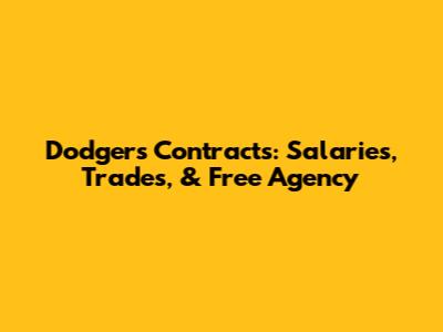Dodgers Contracts: Salaries, Trades, & Free Agency
