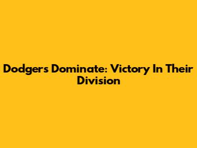 Dodgers Dominate: Victory In Their Division
