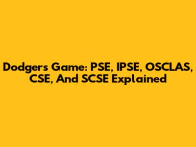 Dodgers Game: PSE, IPSE, OSCLAS, CSE, And SCSE Explained