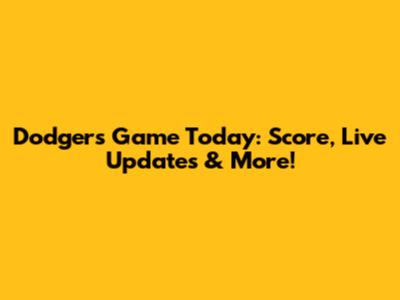 Dodgers Game Today: Score, Live Updates & More!