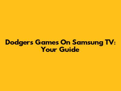 Dodgers Games On Samsung TV: Your Guide