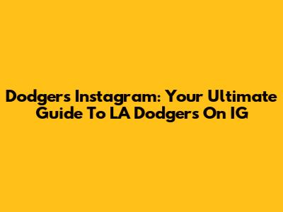 Dodgers Instagram: Your Ultimate Guide To LA Dodgers On IG