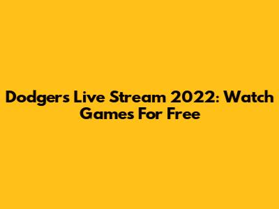 Dodgers Live Stream 2022: Watch Games For Free