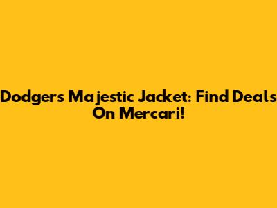 Dodgers Majestic Jacket: Find Deals On Mercari!