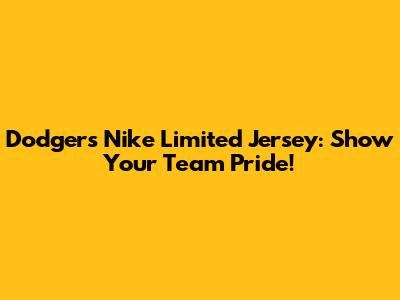 Dodgers Nike Limited Jersey: Show Your Team Pride!