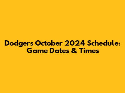 Dodgers October 2024 Schedule: Game Dates & Times