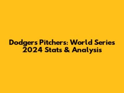 Dodgers Pitchers: World Series 2024 Stats & Analysis
