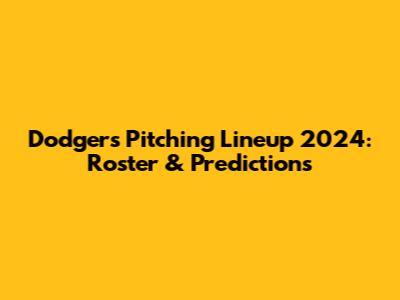 Dodgers Pitching Lineup 2024: Roster & Predictions