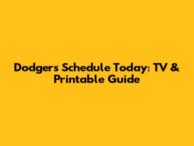 Dodgers Schedule Today: TV & Printable Guide