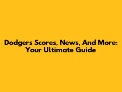 Dodgers Scores, News, And More: Your Ultimate Guide