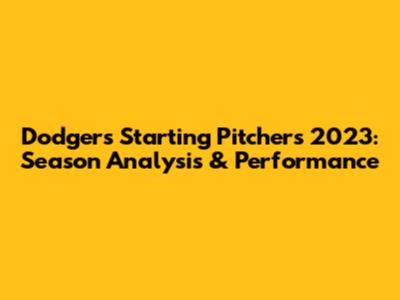 Dodgers Starting Pitchers 2023: Season Analysis & Performance