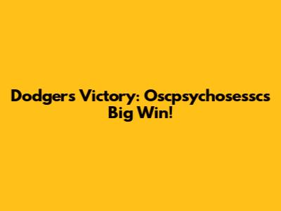 Dodgers Victory: Oscpsychosessc's Big Win!