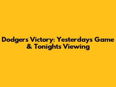 Dodgers Victory: Yesterday's Game & Tonight's Viewing