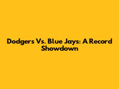 Dodgers Vs. Blue Jays: A Record Showdown