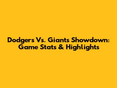 Dodgers Vs. Giants Showdown: Game Stats & Highlights