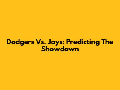Dodgers Vs. Jays: Predicting The Showdown