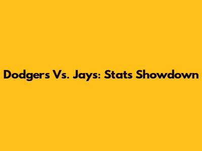 Dodgers Vs. Jays: Stats Showdown