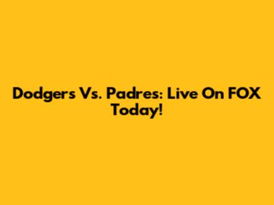 Dodgers Vs. Padres: Live On FOX Today!
