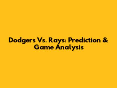 Dodgers Vs. Rays: Prediction & Game Analysis